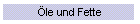 Öle und Fette